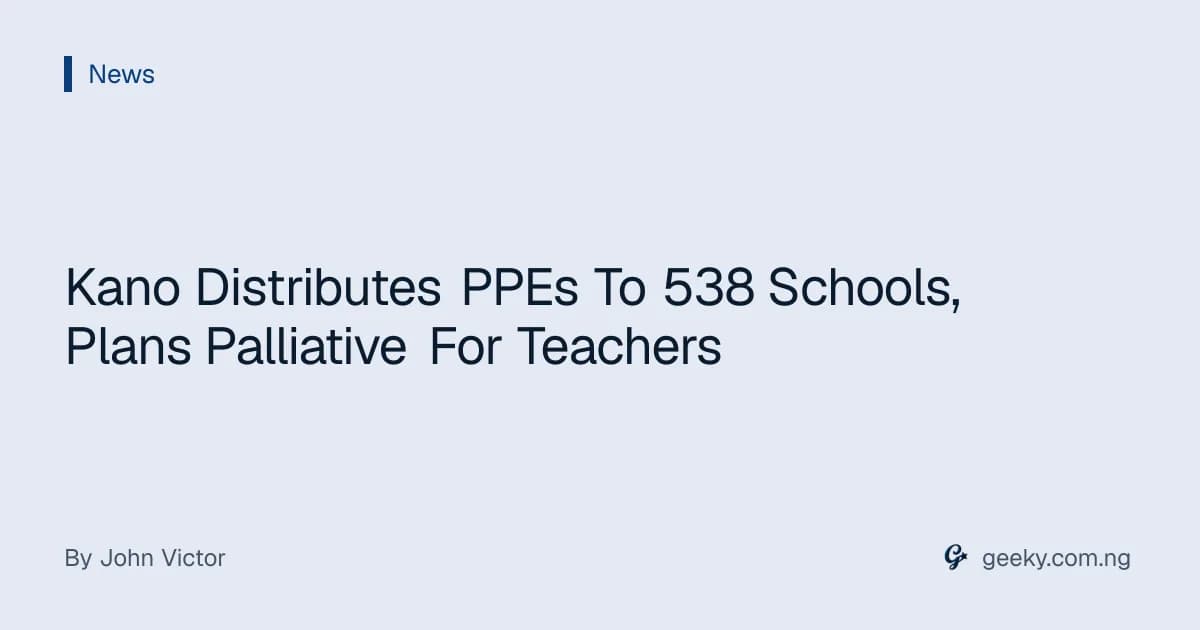 Kano Distributes PPEs To 538 Schools, Plans Palliative For Teachers