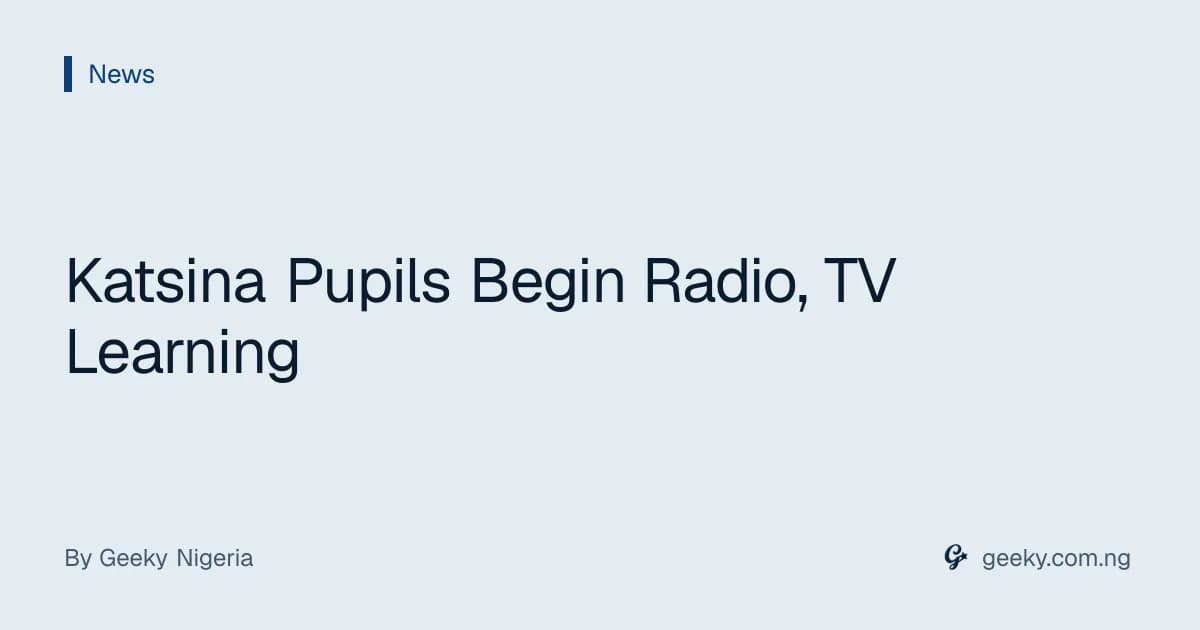 Katsina Pupils Begin Radio, TV Learning