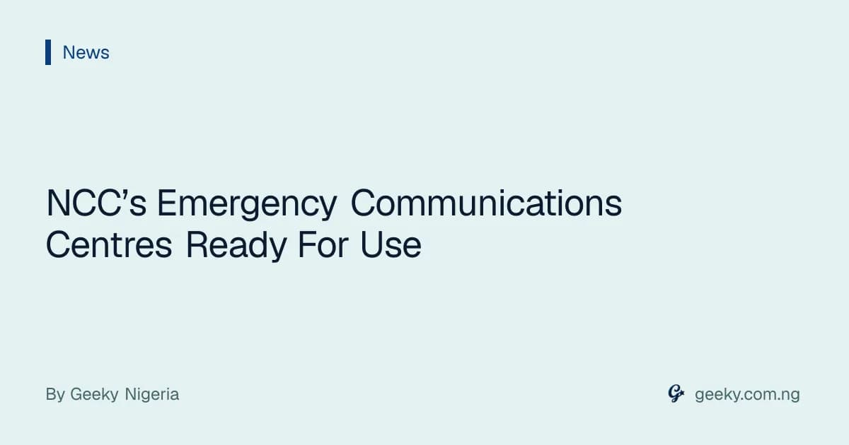 NCC’s Emergency Communications Centres Ready For Use