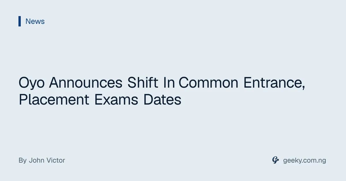 Oyo Announces Shift In Common Entrance, Placement Exams Dates