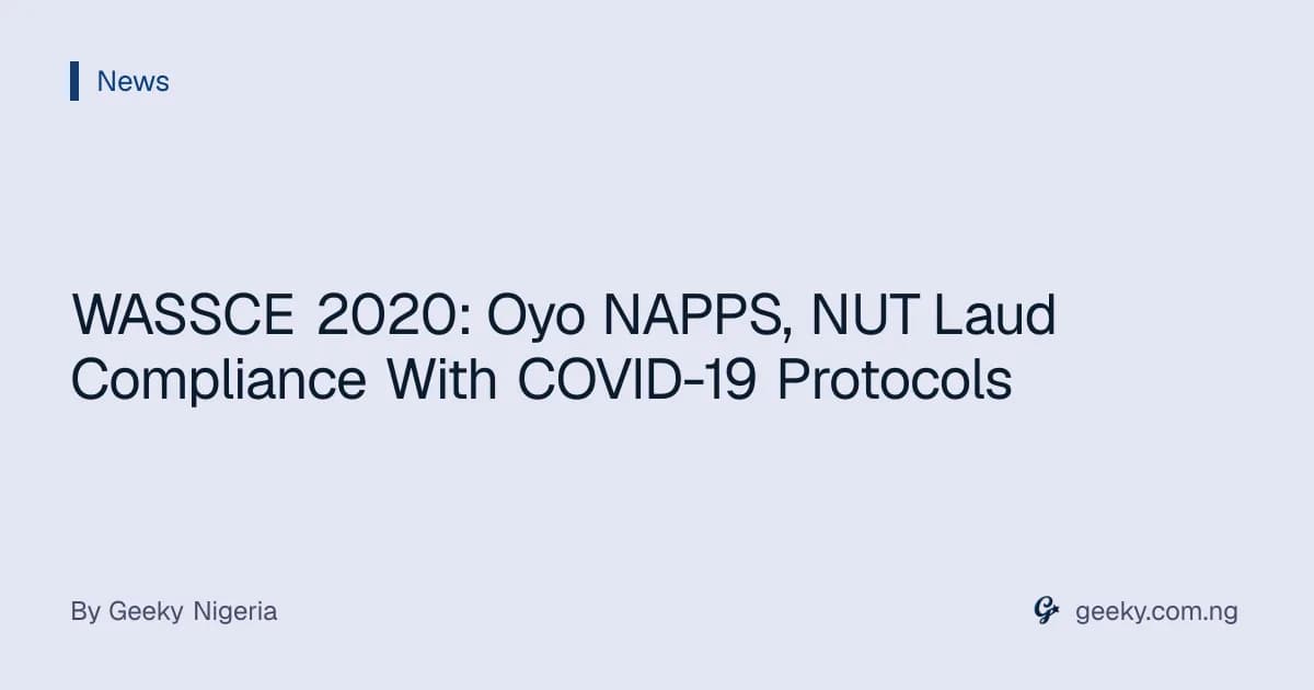 WASSCE 2020: Oyo NAPPS, NUT Laud Compliance With COVID-19 Protocols