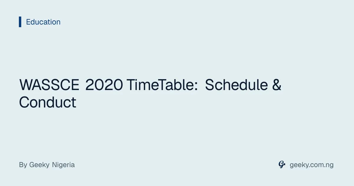 WASSCE 2020 TimeTable: Schedule & Conduct