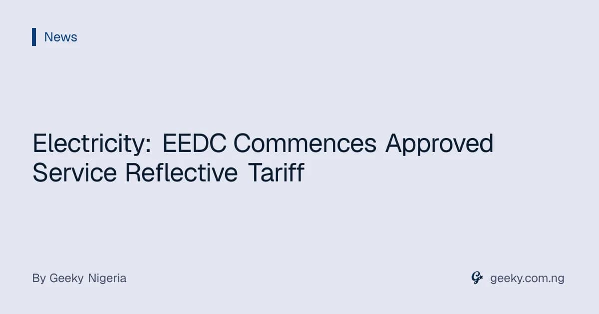 Electricity: EEDC Commences Approved Service Reflective Tariff