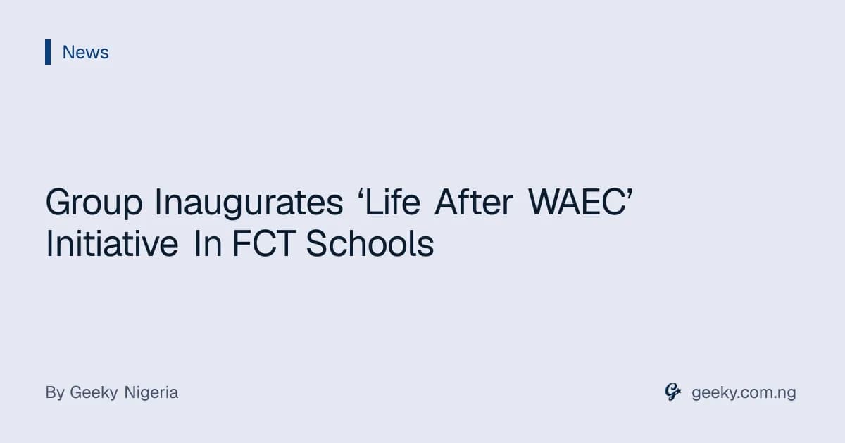 Group Inaugurates ‘Life After WAEC’ Initiative In FCT Schools