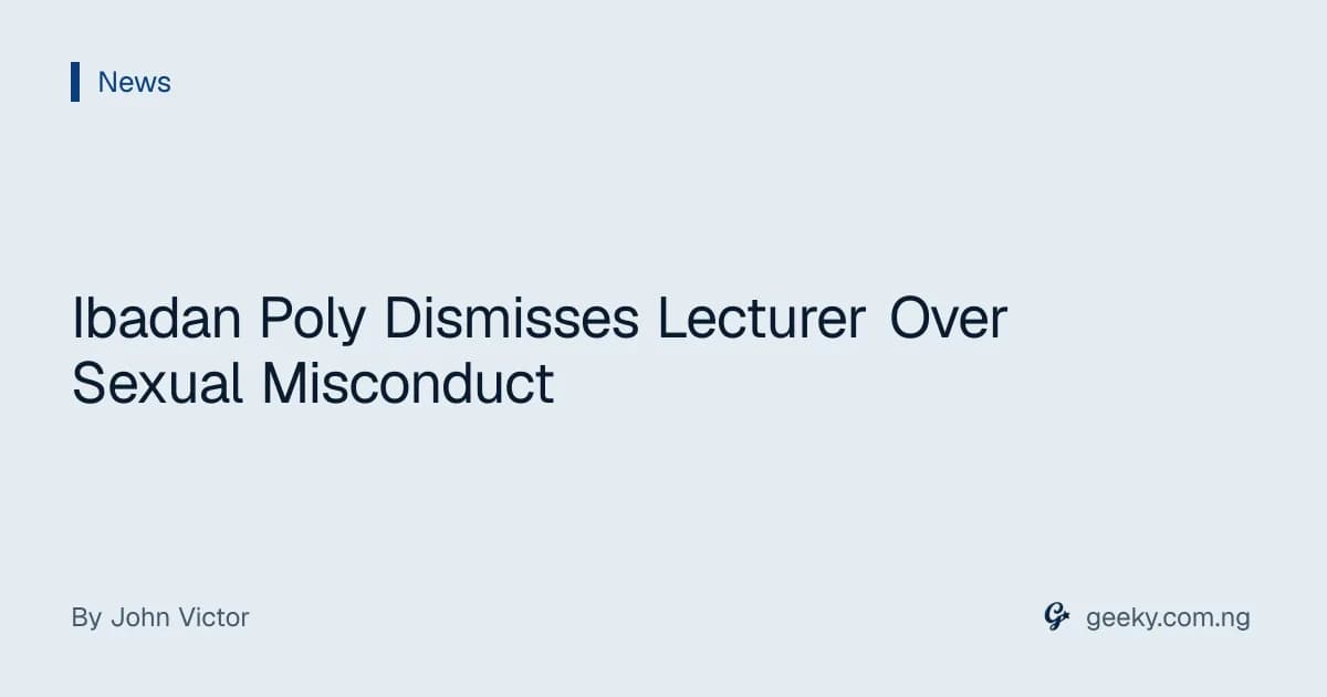 Ibadan Poly Dismisses Lecturer Over Sexual Misconduct