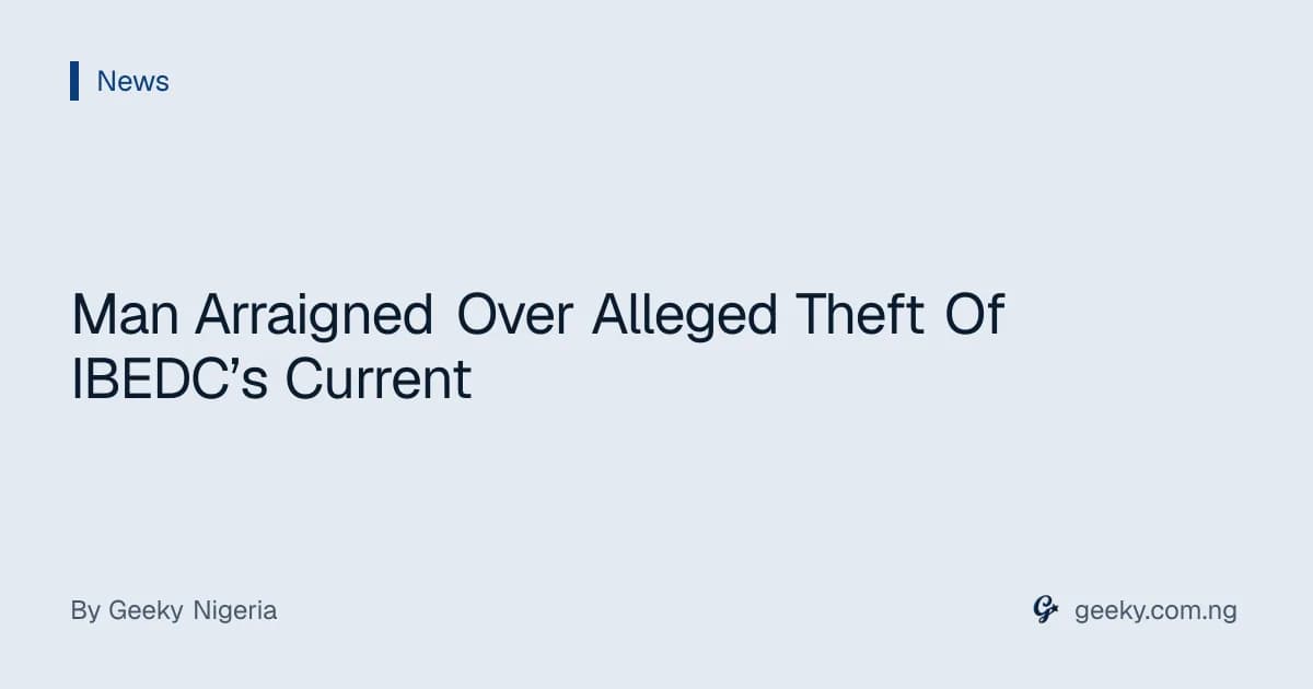 Man Arraigned Over Alleged Theft Of IBEDC’s Current