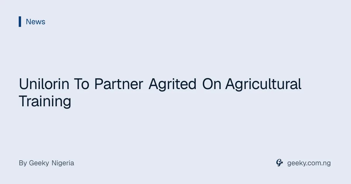 Unilorin To Partner Agrited On Agricultural Training