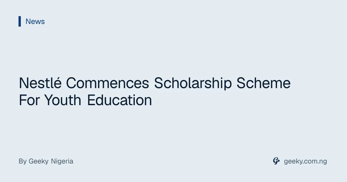 Nestlé Commences Scholarship Scheme For Youth Education