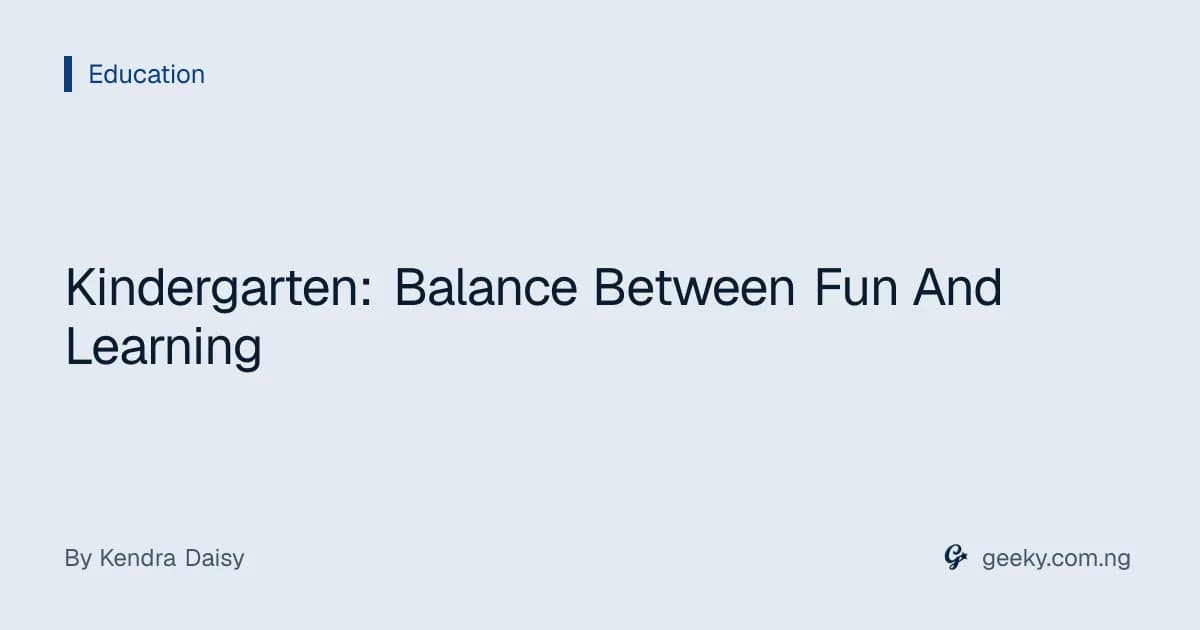 Kindergarten: Balance Between Fun And Learning