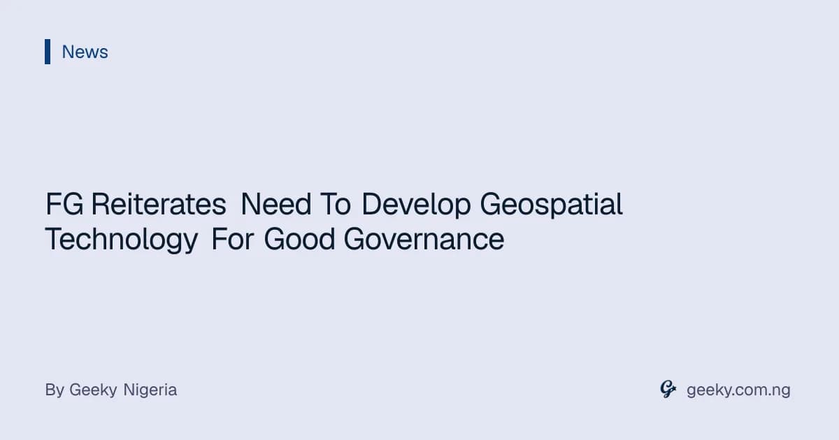 FG Reiterates Need To Develop Geospatial Technology For Good Governance