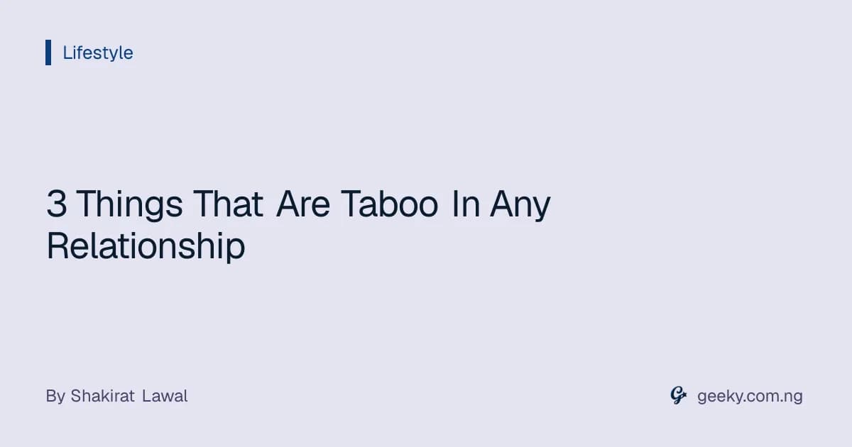3 Things That Are Taboo In Any Relationship