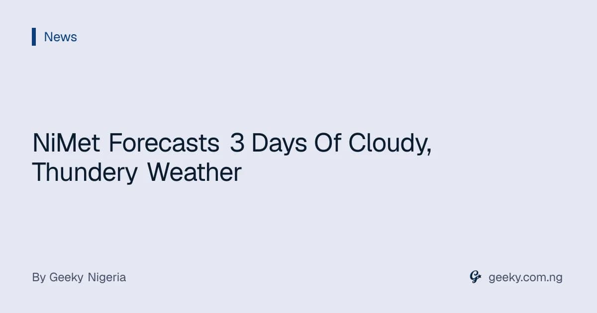 NiMet Forecasts 3 Days Of Cloudy, Thundery Weather