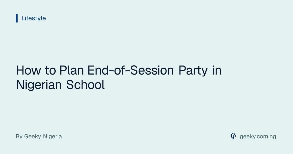 How to Plan End-of-Session Party in Nigerian School