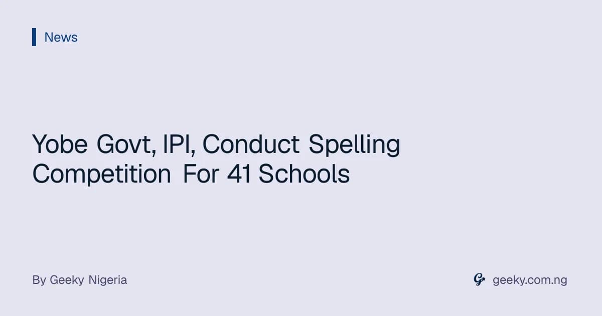 Yobe Govt, IPI, Conduct Spelling Competition For 41 Schools