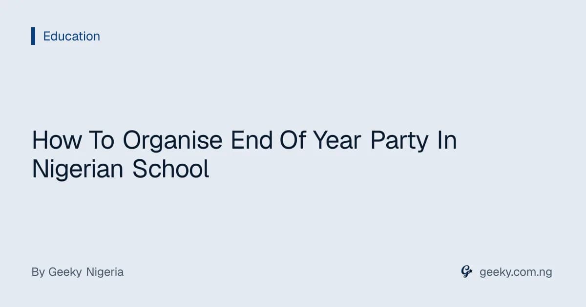 How To Organise End Of Year Party In Nigerian School