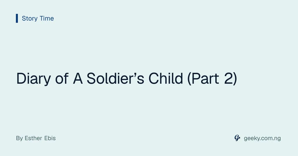 Diary of A Soldier’s Child (Part 2)