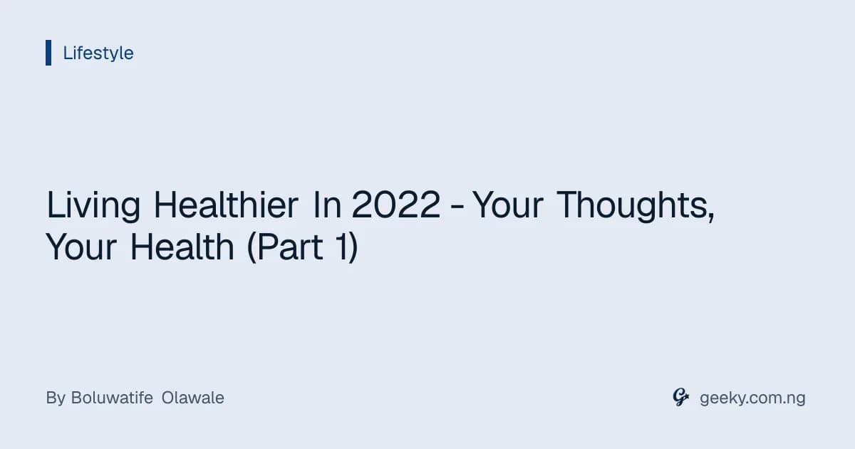 Living Healthier In 2022 - Your Thoughts, Your Health (Part 1)