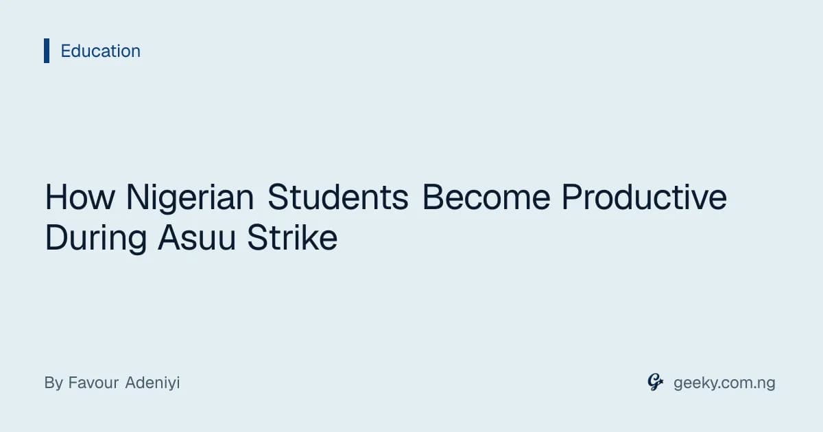 How Nigerian Students Become Productive During Asuu Strike