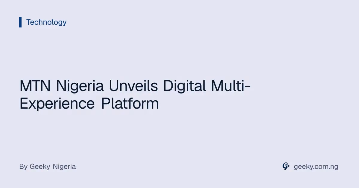 MTN Nigeria Unveils Digital Multi-Experience Platform