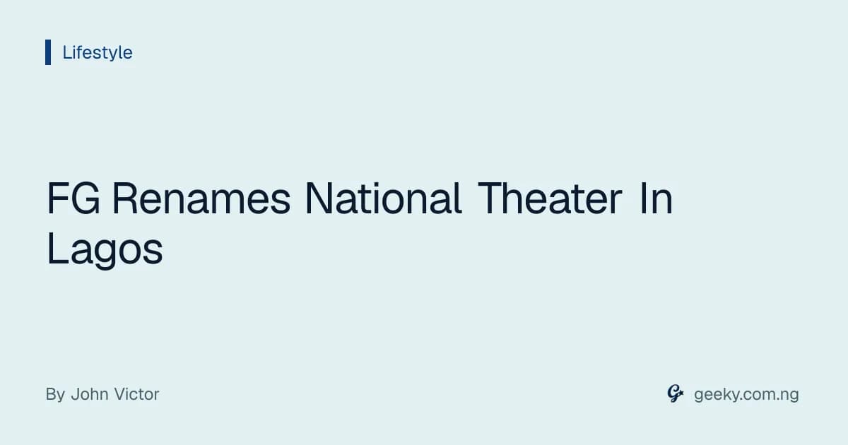 FG Renames National Theater In Lagos