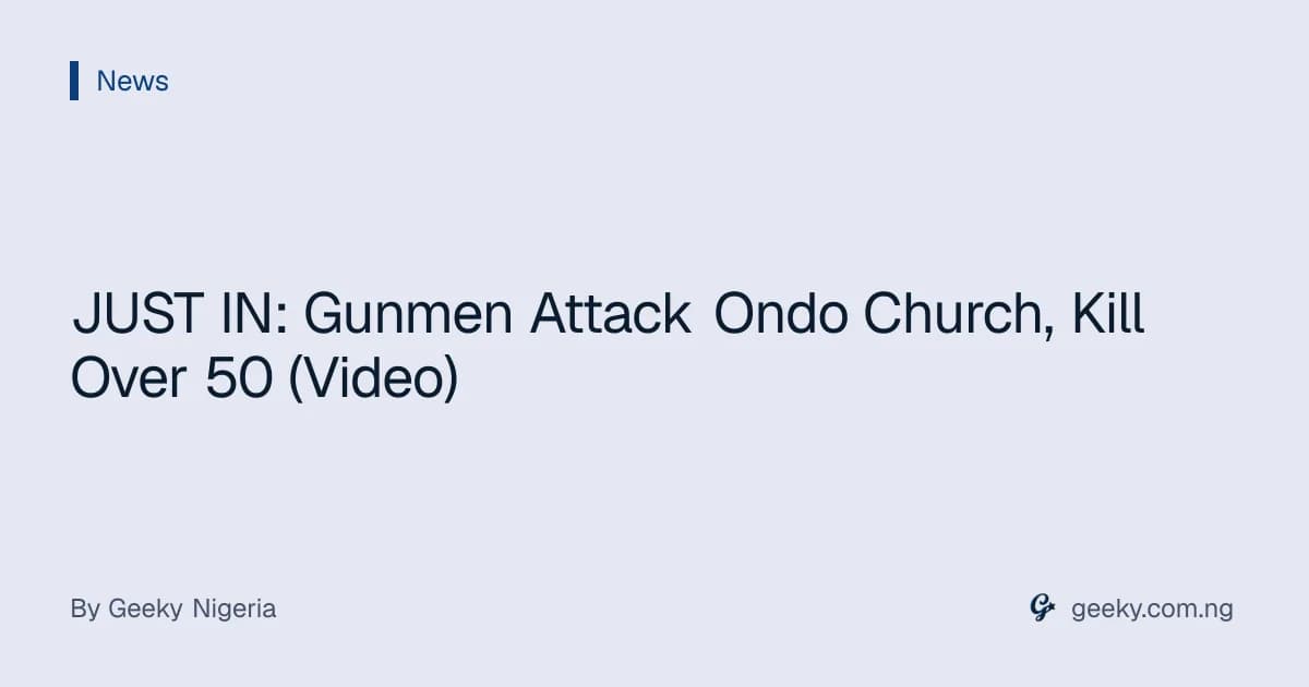 JUST IN: Gunmen Attack Ondo Church, Kill Over 50 (Video)