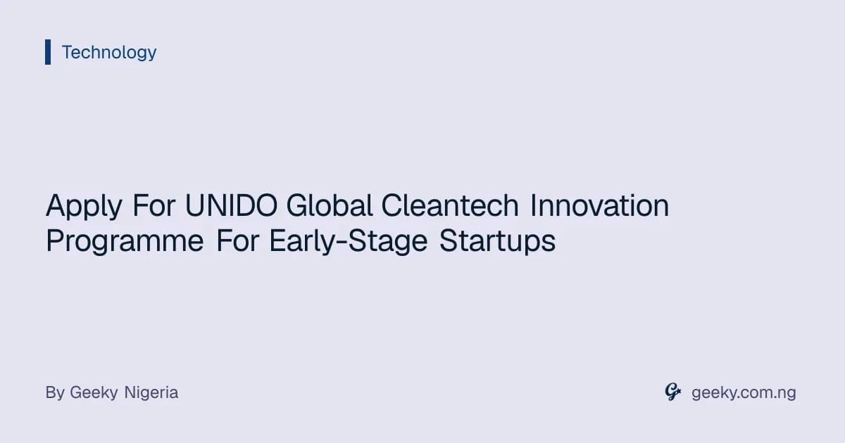 Apply For UNIDO Global Cleantech Innovation Programme For Early-Stage Startups