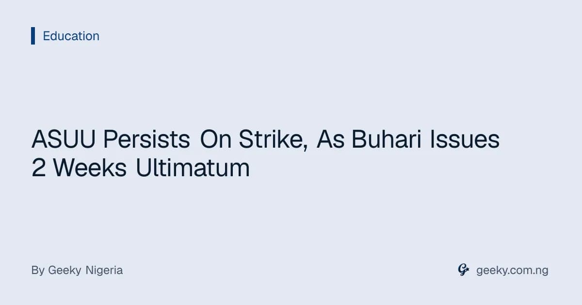 ASUU Persists On Strike, As Buhari Issues 2 Weeks Ultimatum