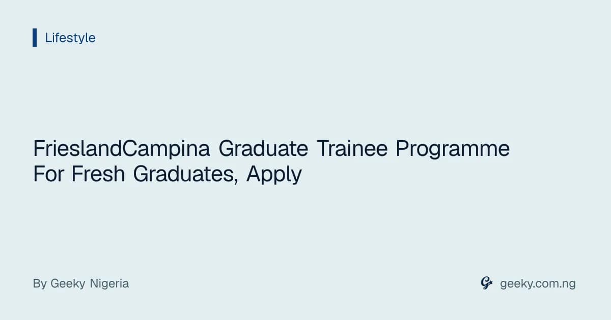 FrieslandCampina Graduate Trainee Programme For Fresh Graduates, Apply
