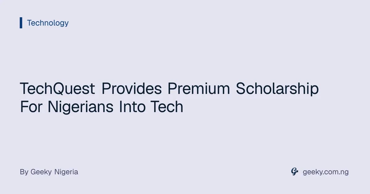 TechQuest Provides Premium Scholarship For Nigerians Into Tech