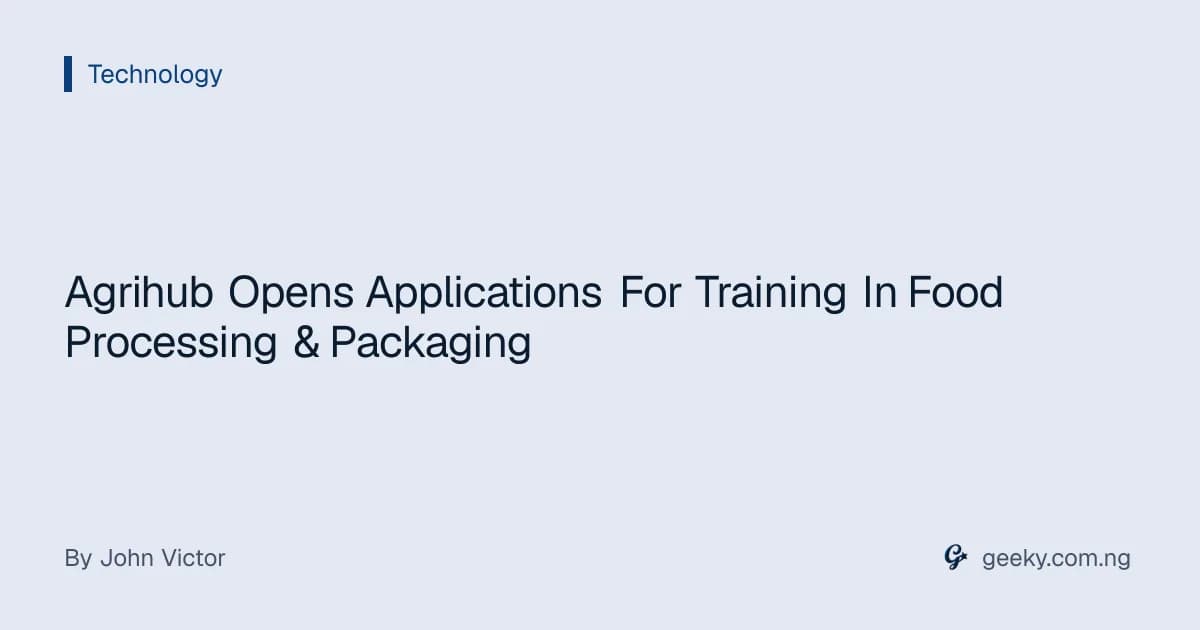 Agrihub Opens Applications For Training In Food Processing & Packaging