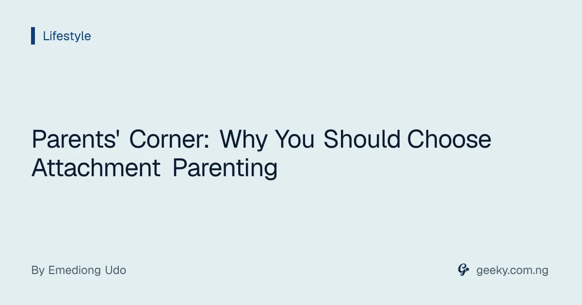 Parents' Corner: Why You Should Choose Attachment Parenting