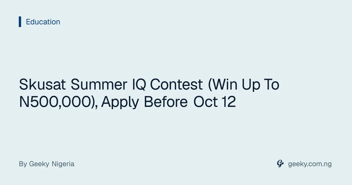 Skusat Summer IQ Contest (Win Up To N500,000), Apply Before Oct 12