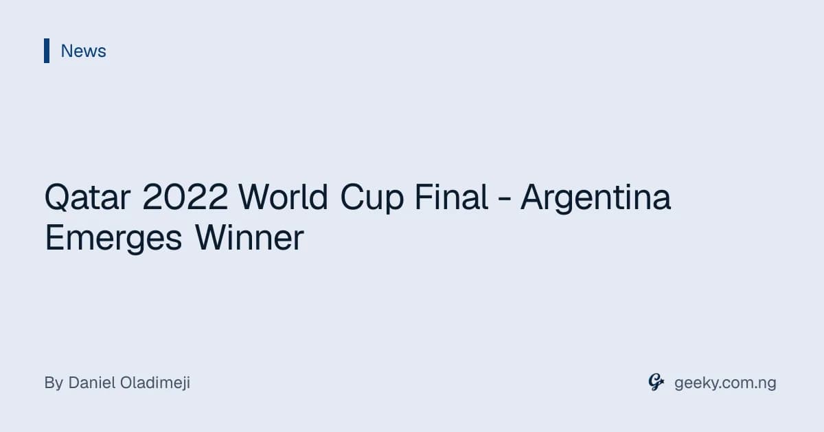 Qatar 2022 World Cup Final - Argentina Emerges Winner