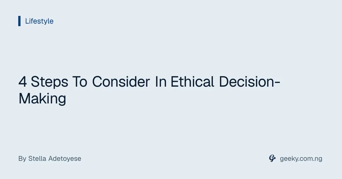 4 Steps To Consider In Ethical Decision-Making
