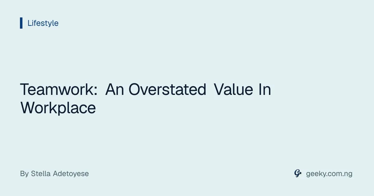 Teamwork: An Overstated Value In Workplace