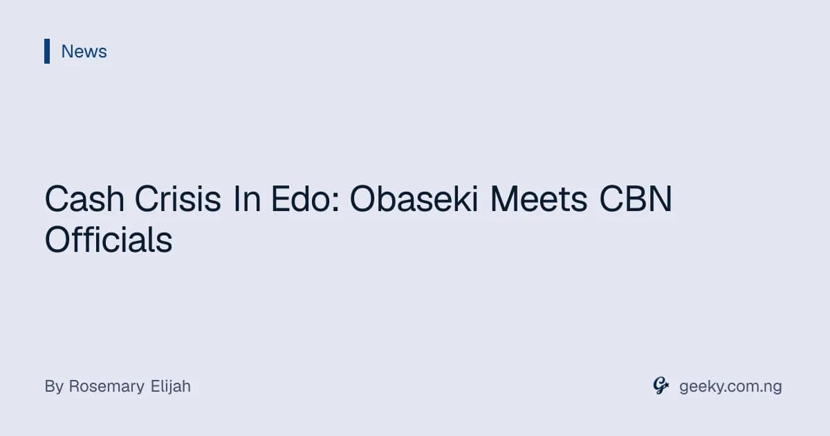Cash Crisis In Edo: Obaseki Meets CBN Officials