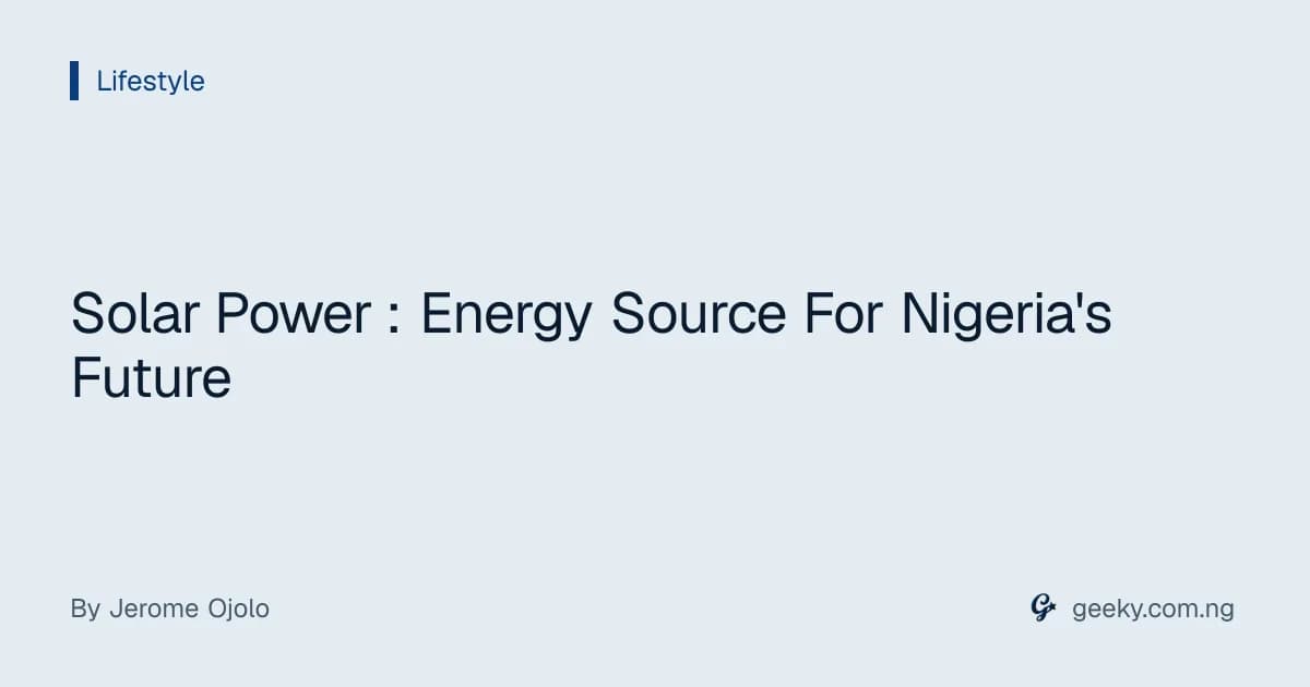 Solar Power : Energy Source For Nigeria's Future