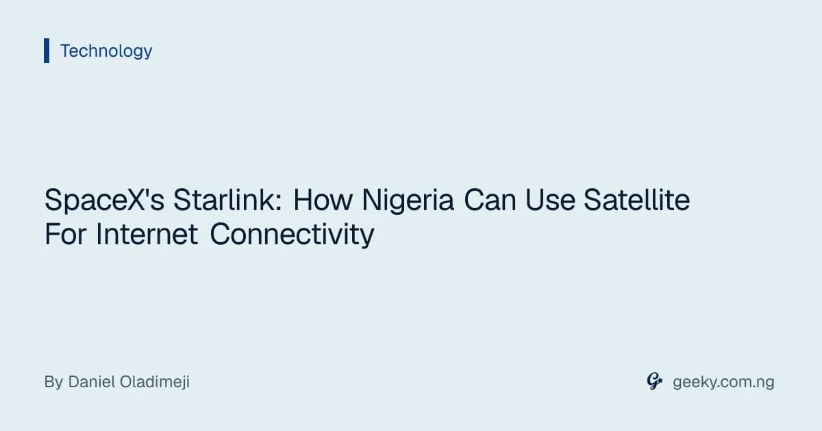 SpaceX's Starlink: How Nigeria Can Use Satellite For Internet Connectivity