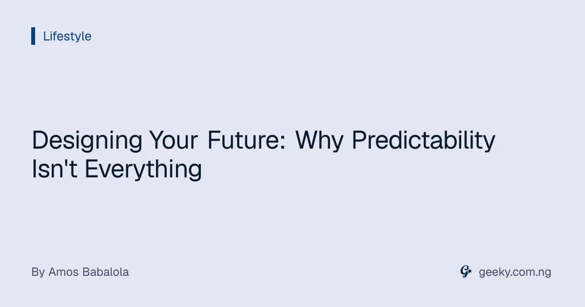 Designing Your Future: Why Predictability Isn't Everything
