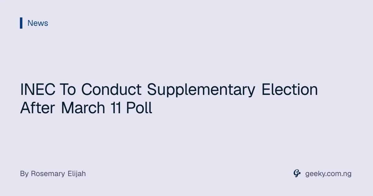 INEC To Conduct Supplementary Election After March 11 Poll