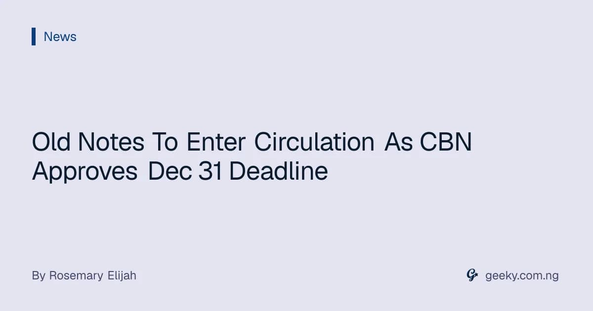 Old Notes To Enter Circulation As CBN Approves Dec 31 Deadline