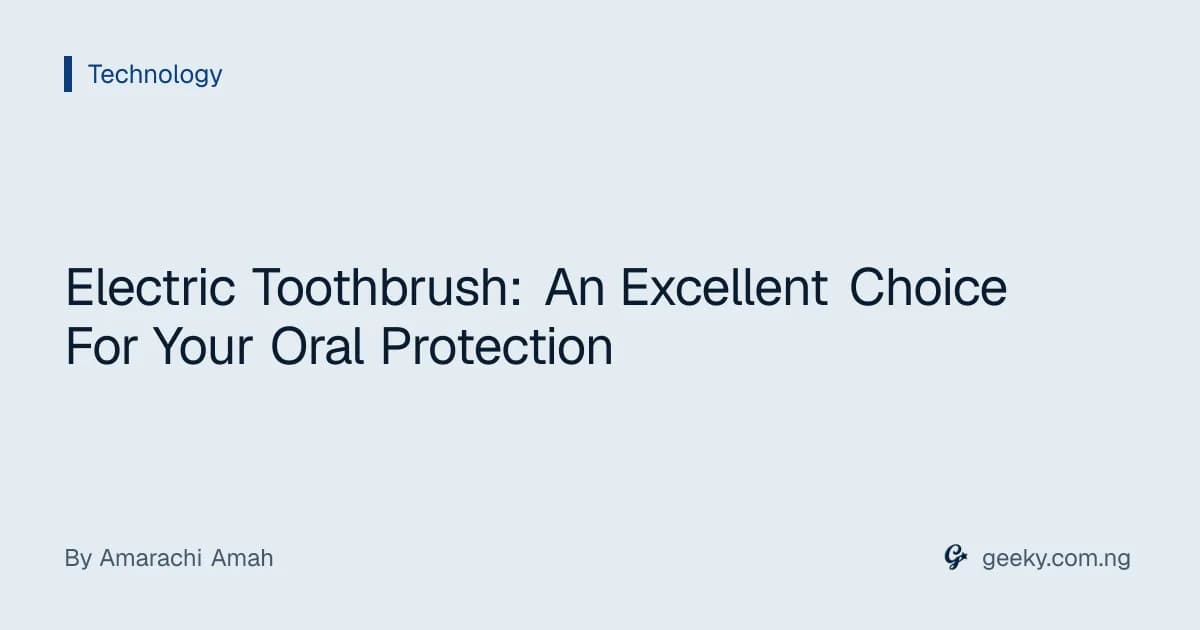 Electric Toothbrush: An Excellent Choice For Your Oral Protection