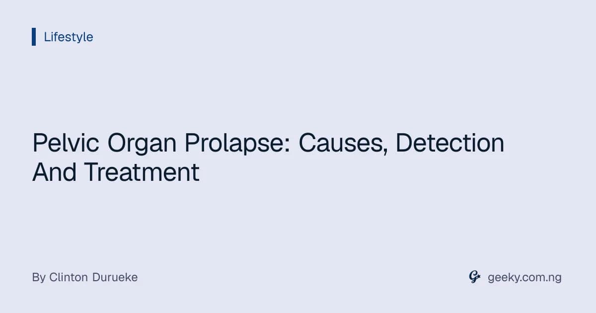 Pelvic Organ Prolapse: Causes, Detection And Treatment