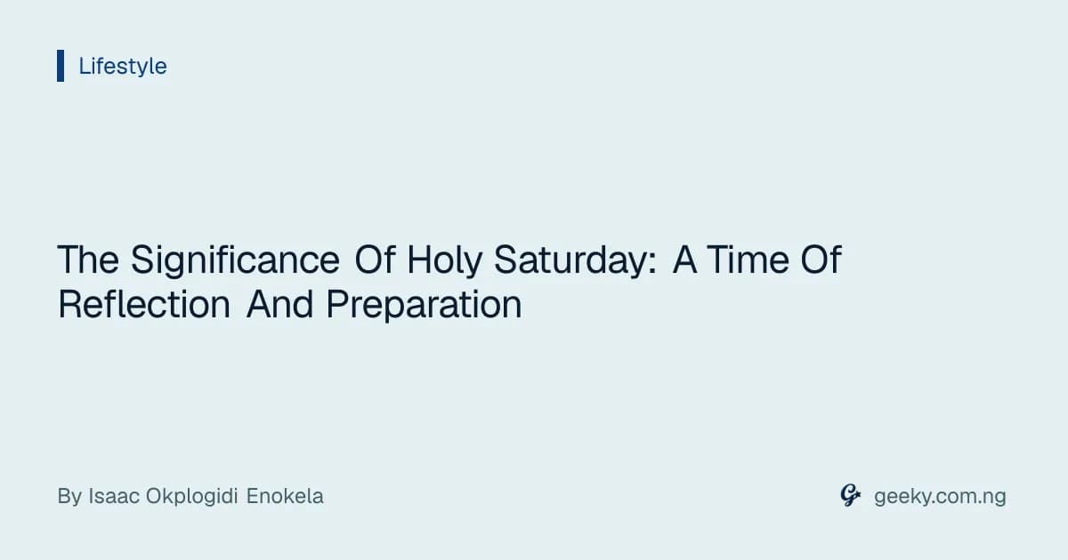 The Significance Of Holy Saturday: A Time Of Reflection And Preparation