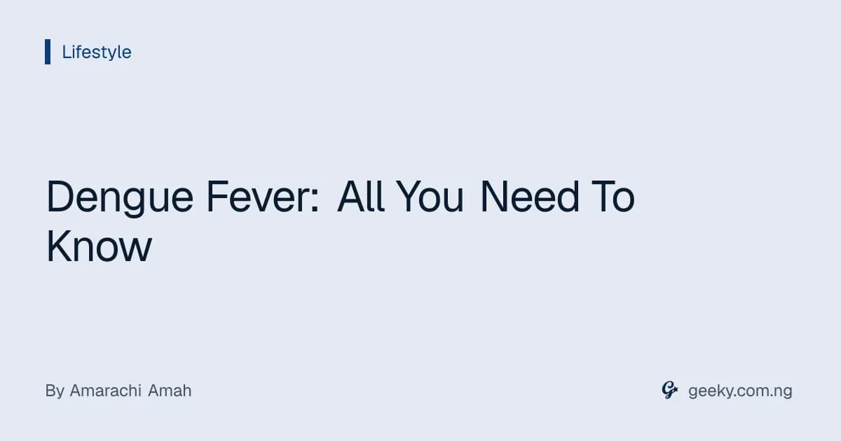 Dengue Fever: All You Need To Know