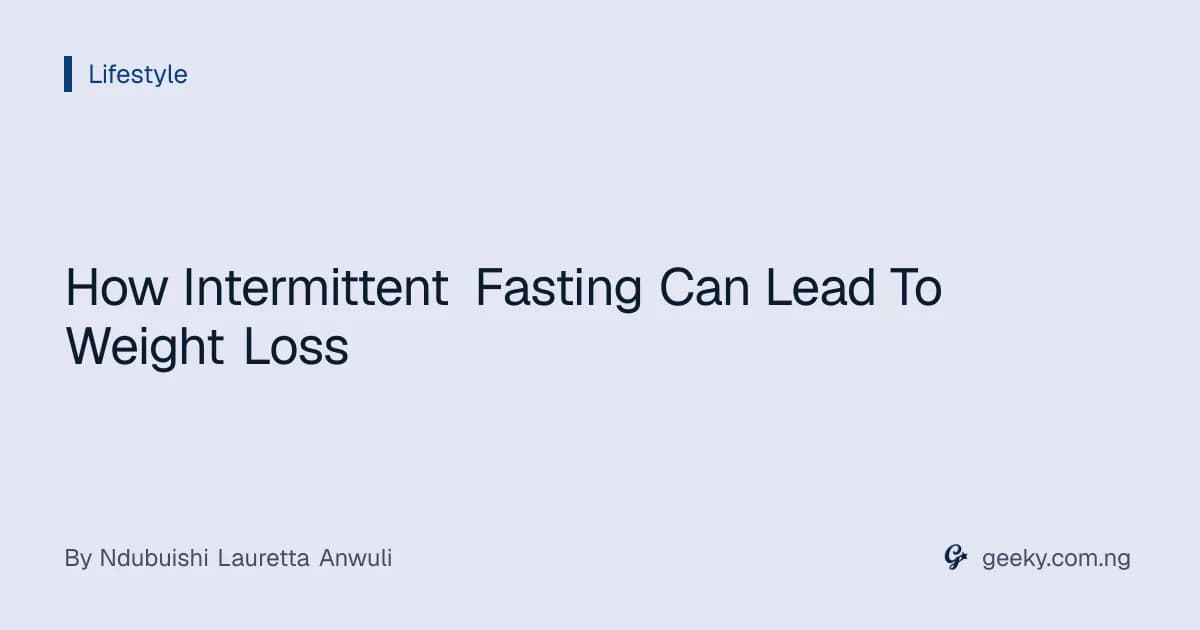 How Intermittent Fasting Can Lead To Weight Loss