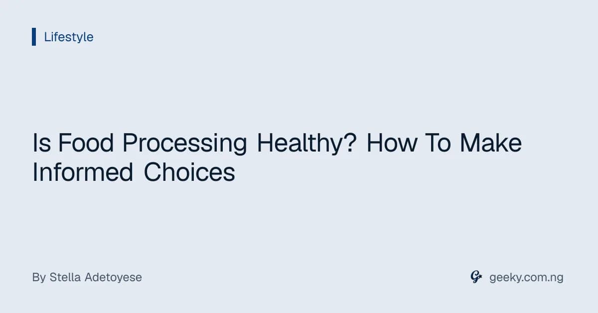 Is Food Processing Healthy? How To Make Informed Choices