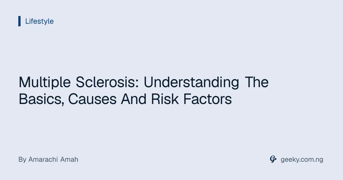 Multiple Sclerosis: Understanding The Basics, Causes And Risk Factors