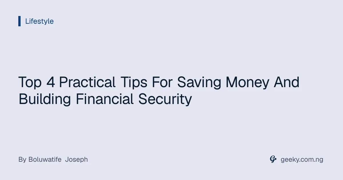 Top 4 Practical Tips For Saving Money And Building Financial Security