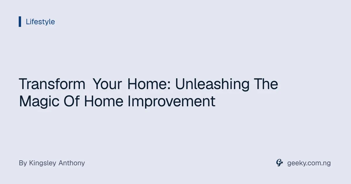 Transform Your Home: Unleashing The Magic Of Home Improvement